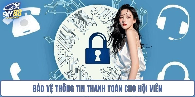 Bảo vệ thông tin thanh toán cho hội viên