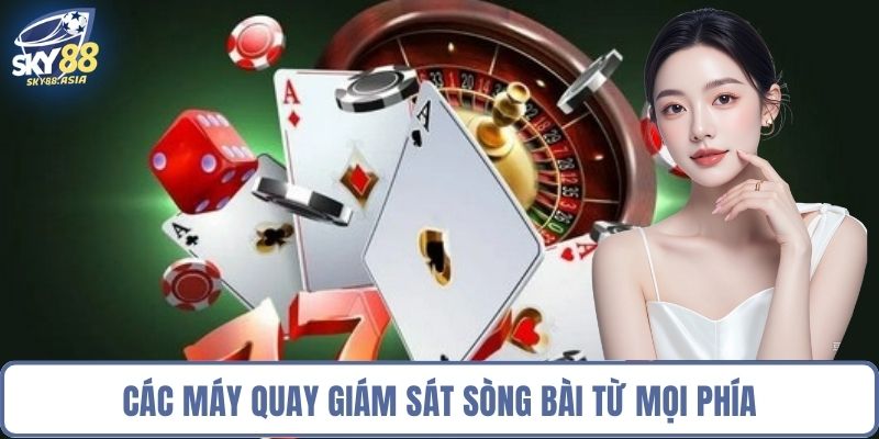Các máy quay giám sát sòng bài từ mọi phía