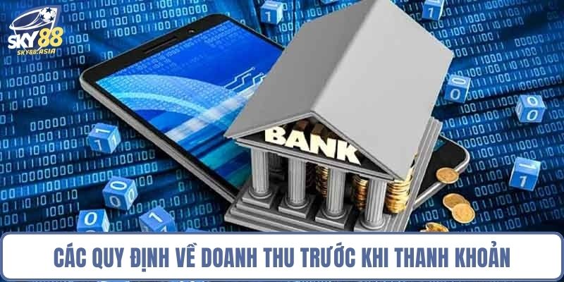 Các quy định về doanh thu trước khi thanh khoản