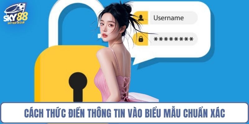 Cách thức điền thông tin vào biểu mẫu chuẩn xác