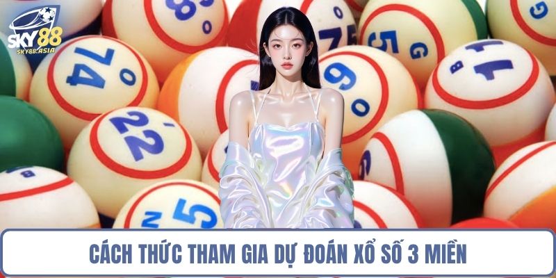 Cách thức tham gia dự đoán xổ số 3 miền