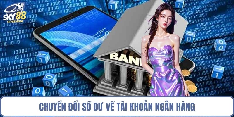 Chuyển đổi số dư về tài khoản ngân hàng
