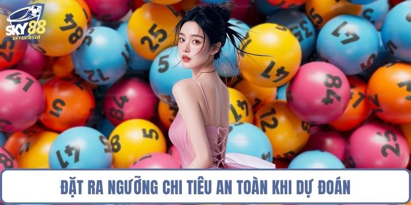 Đặt ra ngưỡng chi tiêu an toàn khi dự đoán