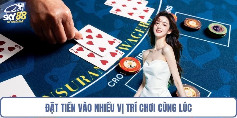 Đặt tiền vào nhiều vị trí chơi cùng lúc
