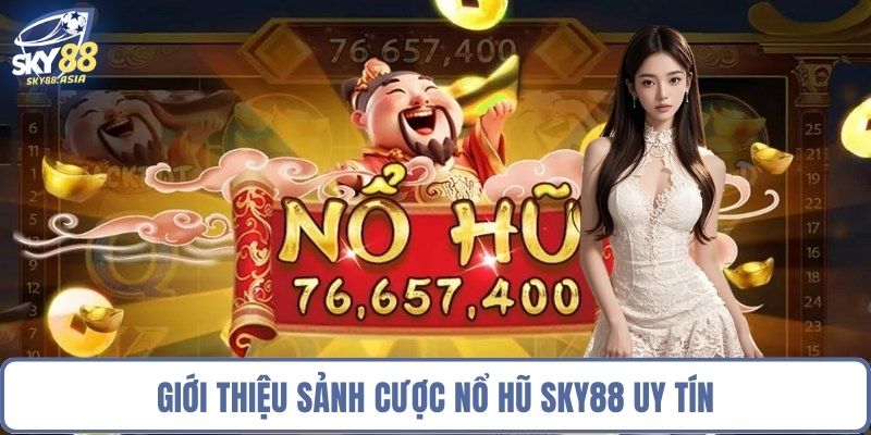 Giới thiệu sảnh cược nổ hũ Sky88 uy tín