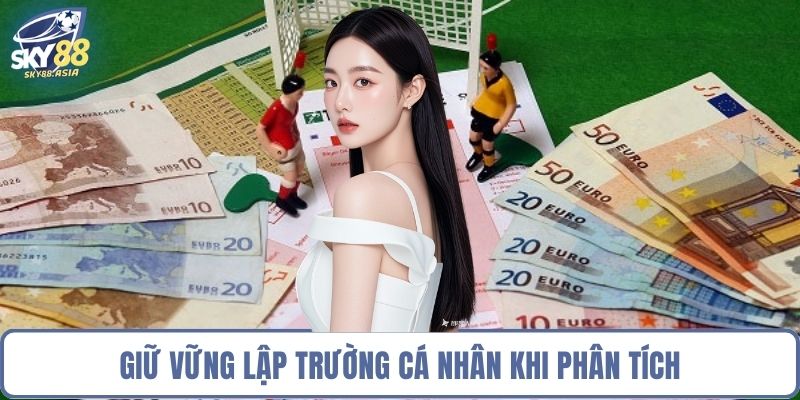 Giữ vững lập trường cá nhân khi phân tích