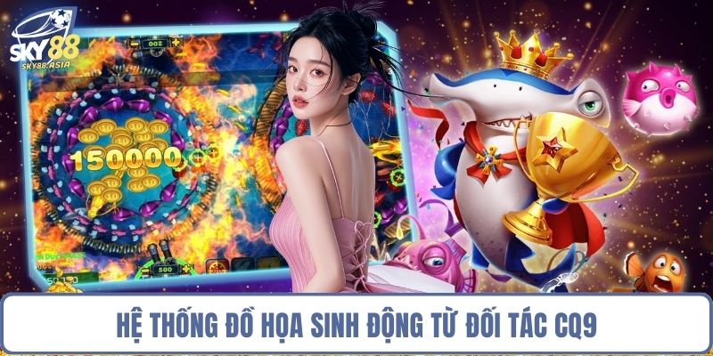Hệ thống đồ họa sinh động từ đối tác CQ9