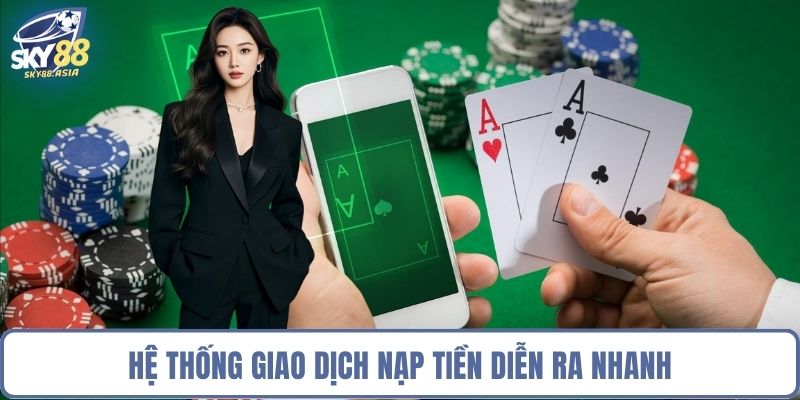 Hệ thống giao dịch nạp tiền diễn ra nhanh