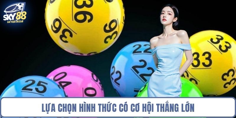 Lựa chọn hình thức có cơ hội thắng lớn