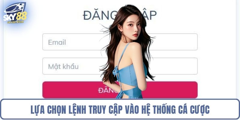 Lựa chọn lệnh truy cập vào hệ thống cá cược