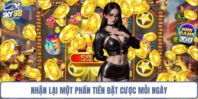 Nhận lại một phần tiền đặt cược mỗi ngày