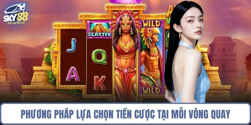 Phương pháp lựa chọn tiền cược tại mỗi vòng quay