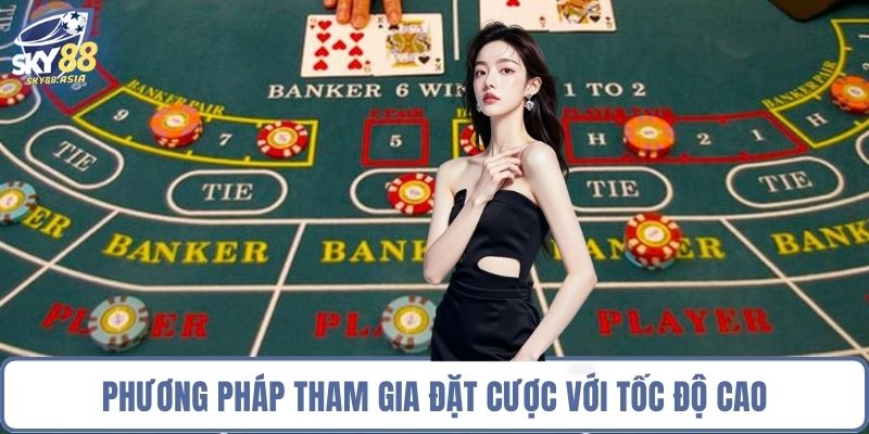Phương pháp tham gia đặt cược với tốc độ cao