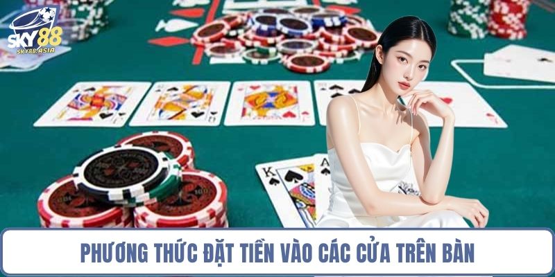Phương thức đặt tiền vào các cửa trên bàn