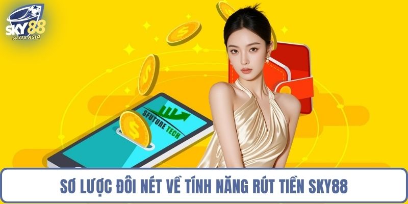 Sơ lược đôi nét về tính năng rút tiền Sky88