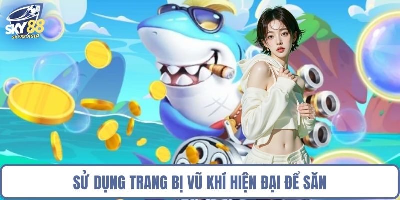 Sử dụng trang bị vũ khí hiện đại để săn