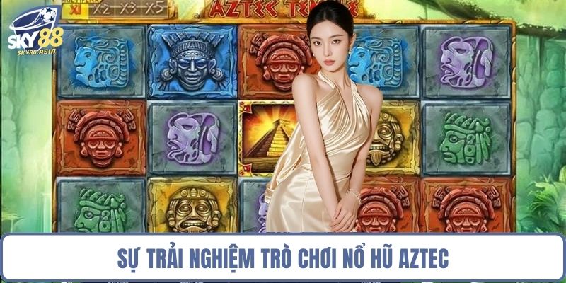 Sự trải nghiệm trò chơi nổ hũ Aztec