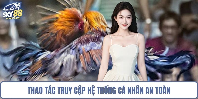 Thao tác truy cập hệ thống cá nhân an toàn
