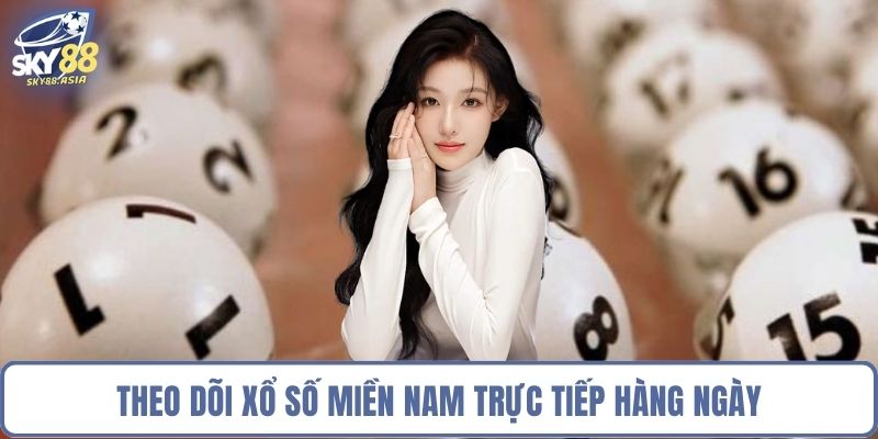 Theo dõi xổ số miền Nam trực tiếp hàng ngày