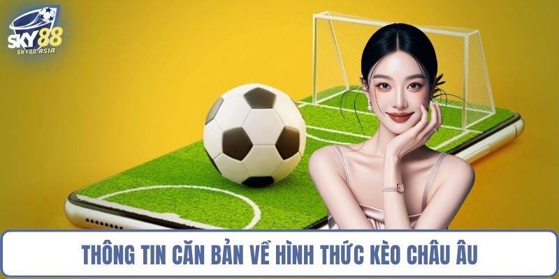 Thông tin căn bản về hình thức kèo châu Âu