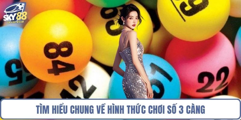 Tìm hiểu chung về hình thức chơi số 3 càng