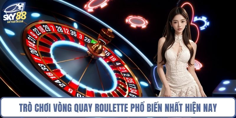 Trò chơi vòng quay Roulette phổ biến nhất hiện nay