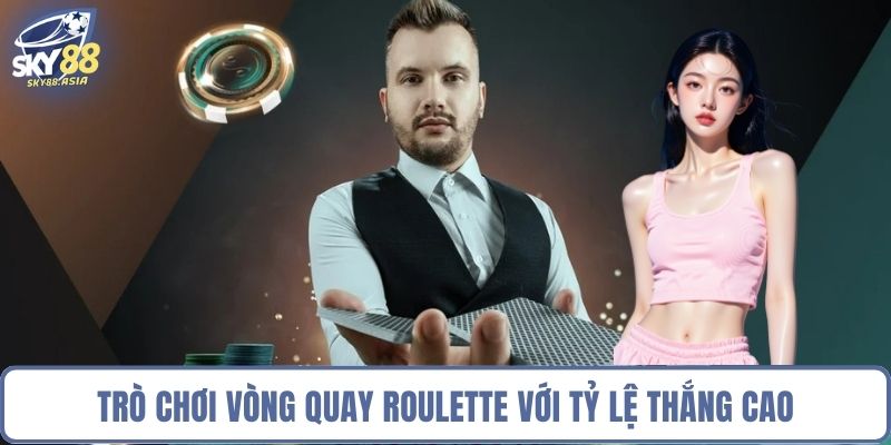 Trò chơi vòng quay Roulette với tỷ lệ thắng cao