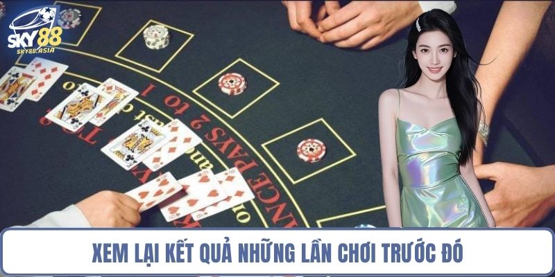 Xem lại kết quả những lần chơi trước đó