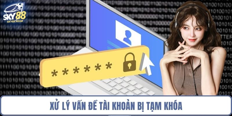 Xử lý vấn đề tài khoản bị tạm khóa